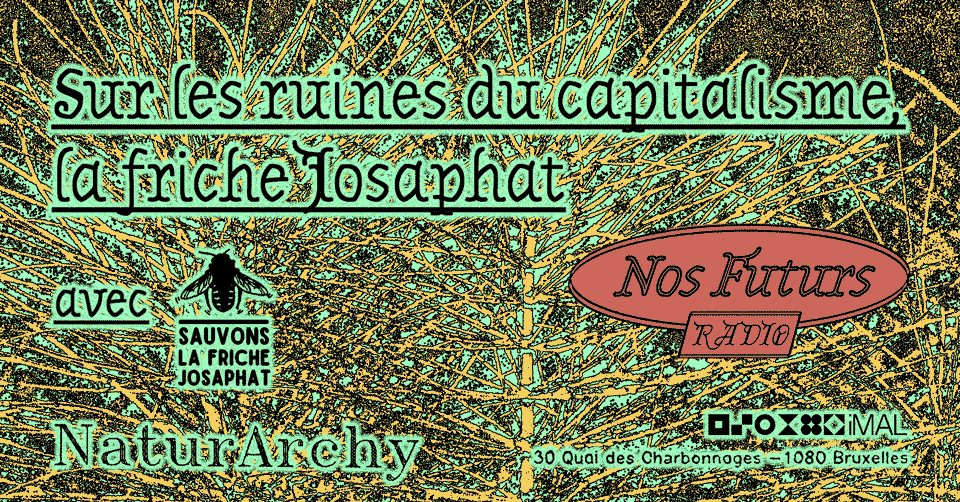 NOS FUTURS RADIO + Radio Campus : Sur les ruines du capitalisme, la friche Josaphat